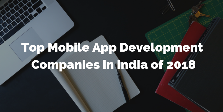 Top Mobile App Development Companies in India of 2018