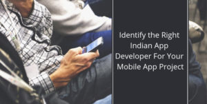 Identify the Right Indian App Developer For Your Mobile App Project!