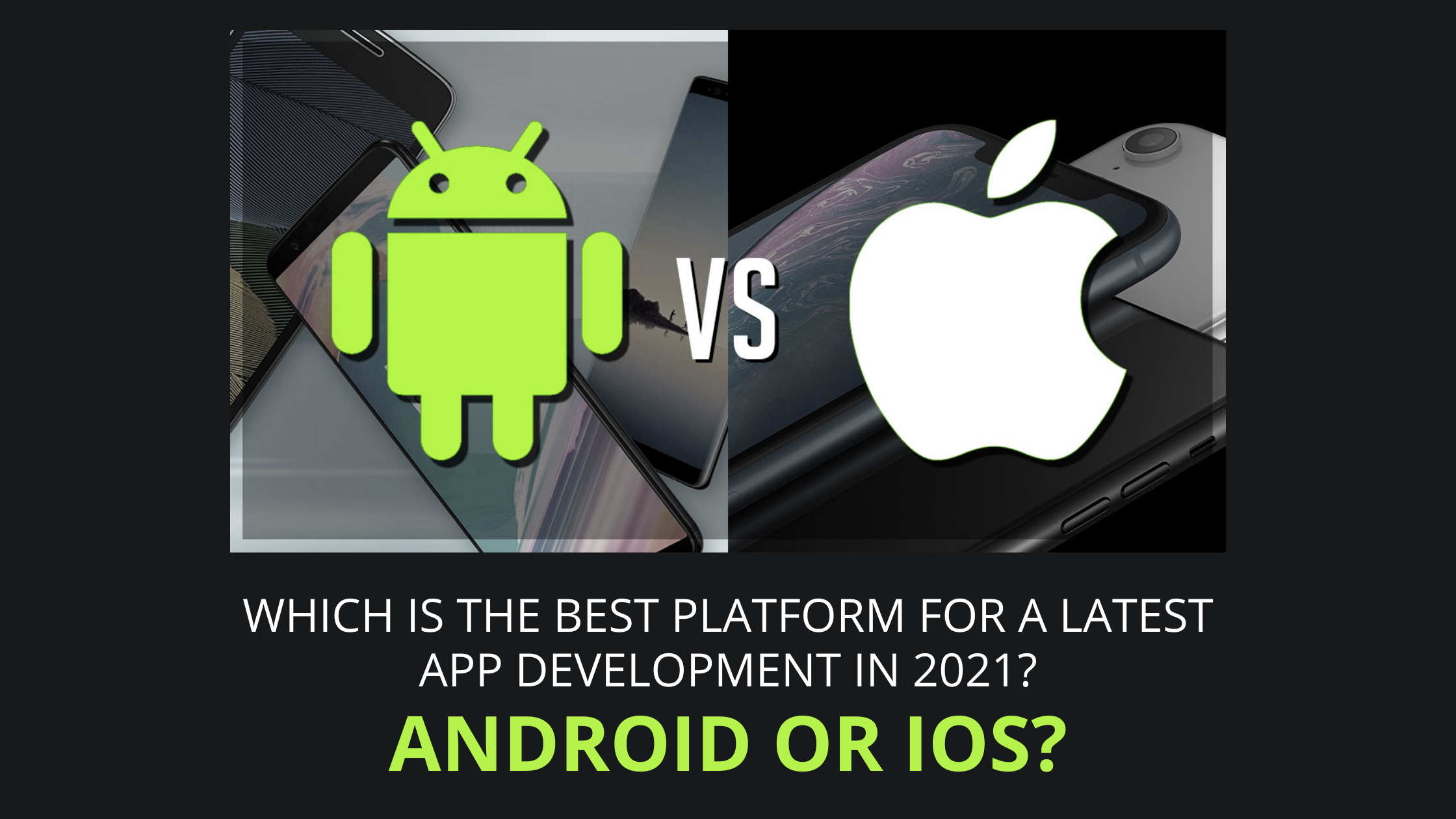 Which is the best platform for a latest app development in 2021, Android or IOS?