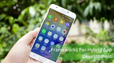 Top 6 Frameworks For Hybrid App Development