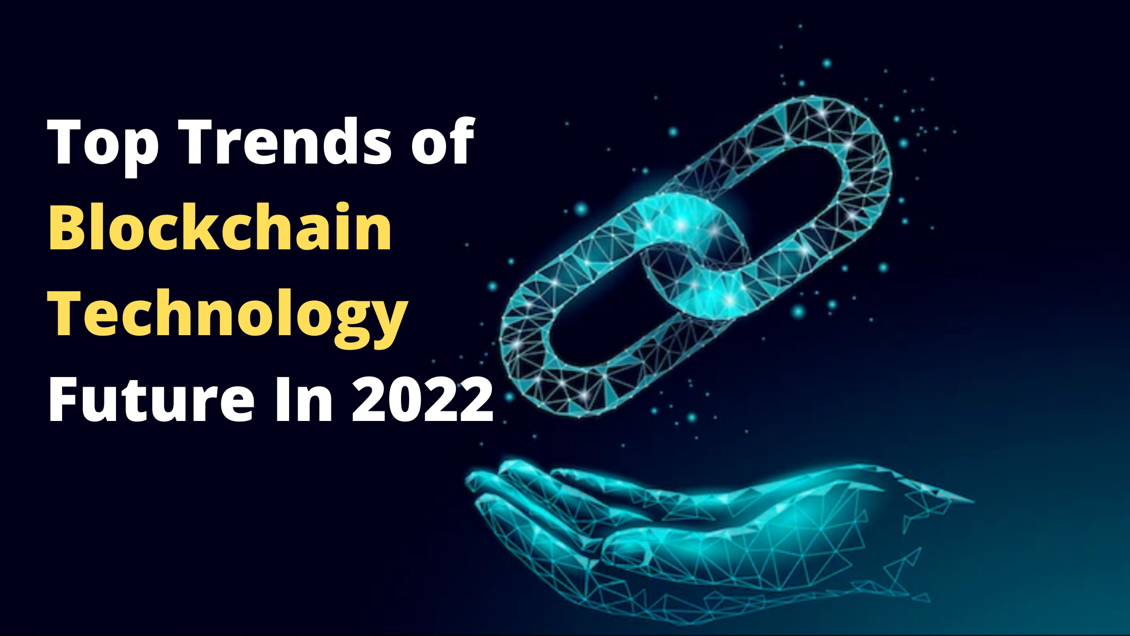 Top Trends of Blockchain Technology Future In 2022