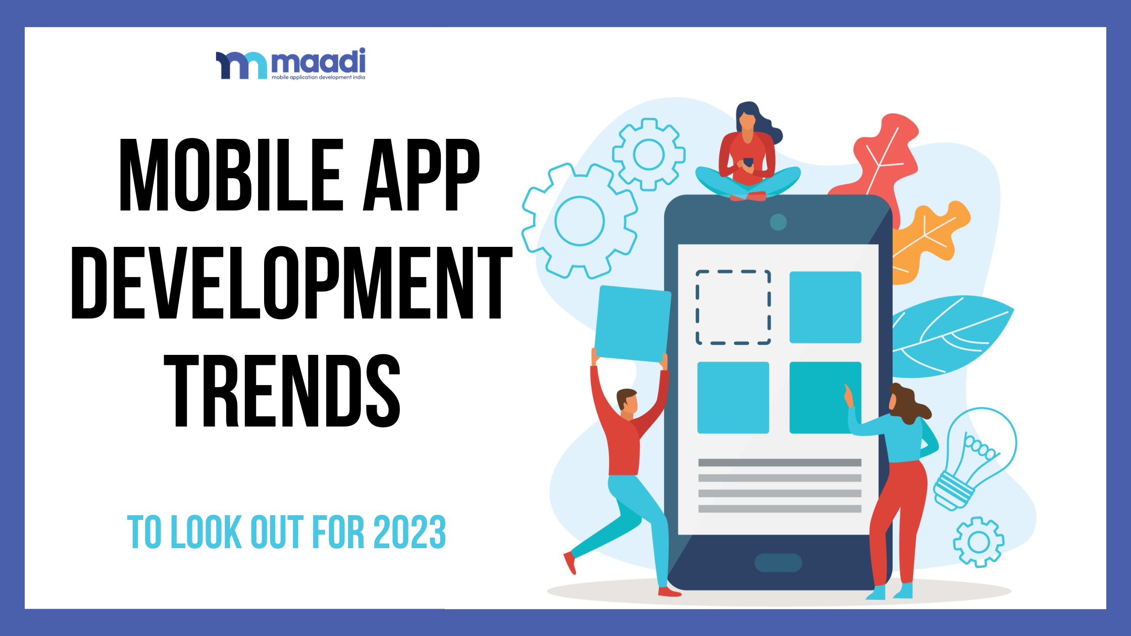 Mobile App Development Trends to Look Out for 2023