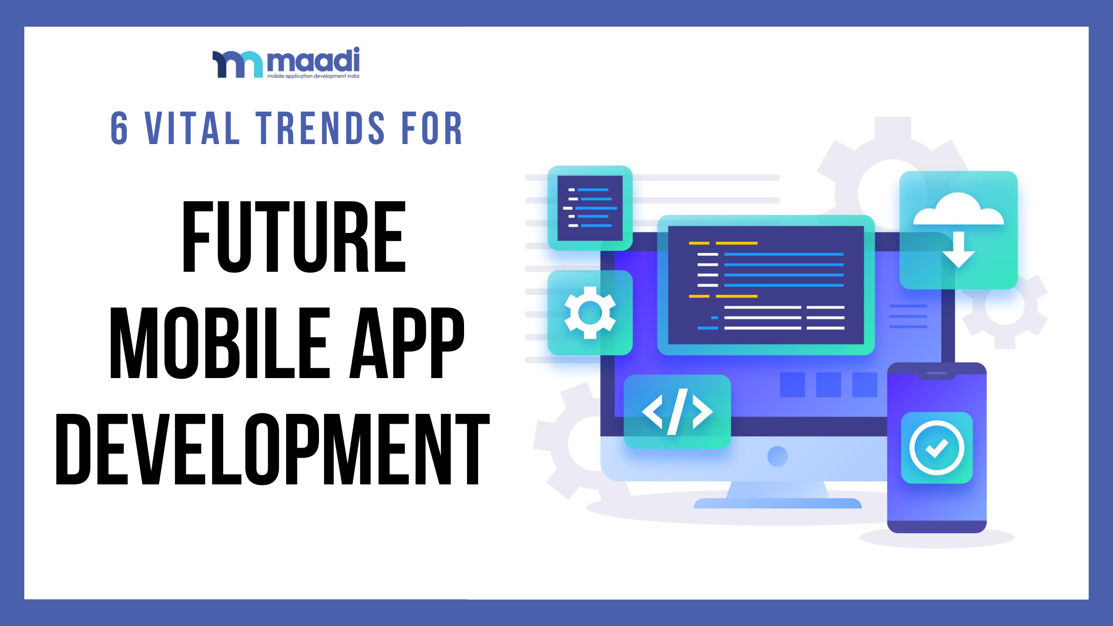 6 Vital Trends for Future Mobile App Development